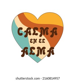 Groovy heart. Calma en el alma Spanish text means calm in the soul. Retro 70s decorative element. Spanish inspirational quote, positive lifestyle. Retro groovy vector illustration. Vintage card poster