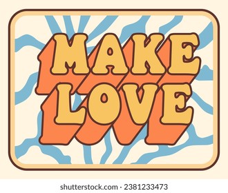 Groovy hippie 70s sticker. Sticker in trendy retro psychedelic cartoon style 60s. Make love on retro background. Good vibes. Stay groovy.
