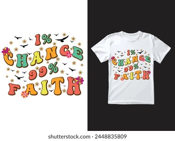 Groovy, hippie, 70s, wavy text typography t shirt design with the word " 1% Chance 99% Faith"