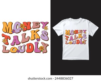Groovy, hippie, 70s, wavy text typography t shirt design with the word "Money Talks Loudly"