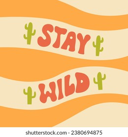 Groovy hippie poster with lettering quote "stay wild". Vector illustration in retro style on wavy background
