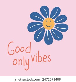 Groovy hippie print in retro 1970s style. Good vibes only lettering. Cute simple composition with smiling flower. Vector illustration for T-shirt, poster, cover, sticker.