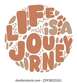 Groovy Inspirational Typography Art Featuring 'Life Is A Journey' in Circular Design. Artistic typography with the quote 'Life is a Journey' in a creative circular composition. 
