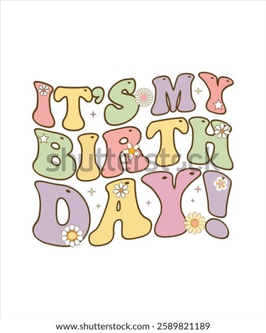 Groovy "It's My Birthday!" design with 70s-style wavy letters, pastel colors, flowers, and sparkles. Perfect for birthday prints, apparel, stickers, and party decor.