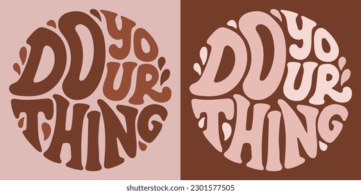 Groovy lettering Do your thing. Retro slogan in round shape. Trendy groovy print design for posters, cards, tshirts.