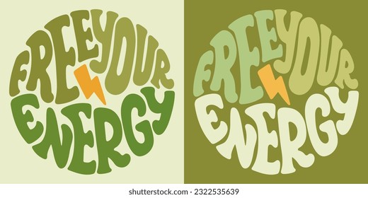 Groovy lettering Free your energy. Retro slogan in round shape. Trendy groovy print design for posters, cards, tshirt.