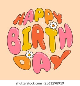 Groovy lettering happy birthday. Vector illustration. Posters with text happy birthday.