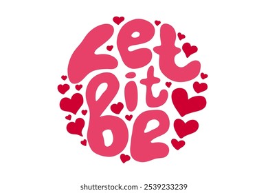 Letras Groovy Deixe ser. Slogan retrô em forma redonda com corações em cores rosa. Trendy groovy design de impressão para cartazes, cartões, camisetas.