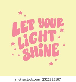 Groovy lettering - Let your light shine. Trendy groovy print design for cards, posters, tshirt