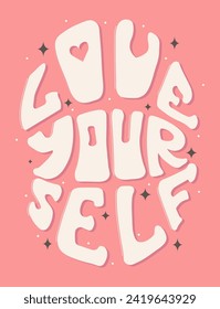 Groovy lettering Love your self. Slogan in round shape. Trendy groovy print design for posters, cards. Vector illustration.	