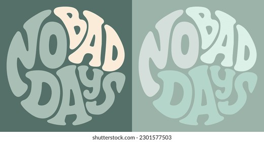 Groovy lettering No bad days. Retro slogan in round shape. Trendy groovy print design for posters, cards, tshirts.