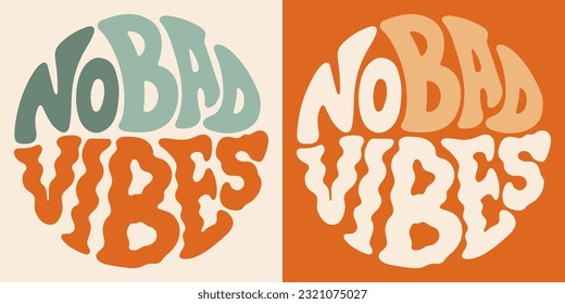 Groovy lettering No bad vibes. Retro slogan in round shape. Trendy groovy print design for posters, cards, tshirt.