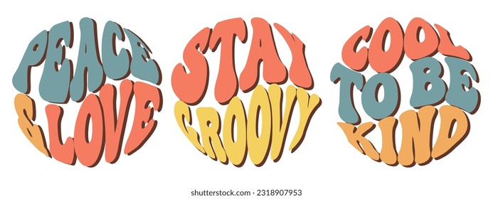 Groovy lettering Peace and Love, Stay Groovy, Cool to be kind. Retro slogans in round shape. Trendy groovy print design for posters, cards, t shirts