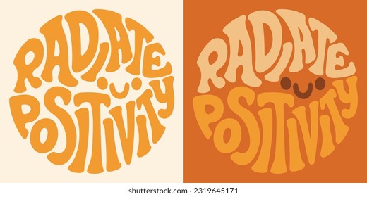 Groovy lettering Radiate positivity. Retro slogan in round shape. Trendy groovy print design for posters, cards, tshirt.