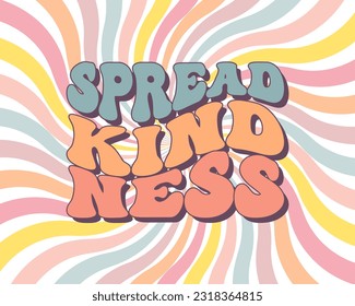 Groovy lettering Spread kindness. Retro slogan on a rainbow background. Trendy groovy print design for posters, cards, tshirts