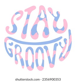Groovy lettering Stay Groovy. Retro slogans in round shape. Trendy groovy print design for posters, cards, t shirts in 1970s style, groovy lettering. Vector stock illustration. 