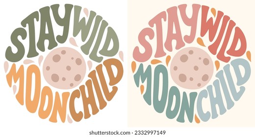 Groovy lettering Stay wild moon child. Retro slogan in round shape. Trendy groovy print design for posters, tshorts.