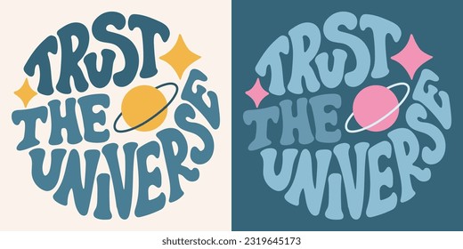 Groovy lettering Trust the universe. Retro slogan in round shape. Trendy groovy print design for posters, cards, tshirt.