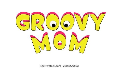 Groovy Mama Cartoon Slogan in großen Großbuchstaben. Gelbe Retro-Handschrift mit schwarzem Umriss, hellrosa Schatten, lustige Augen und Mund weit offen in Aufregung. Einzige Positivmeldung