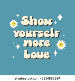 Groovy motivational lettering quote 'Show yourself more love' on blue background.Inspiration slogan in retro groovy 70s style. Good for posters, prints, apparel design, cards, banners.