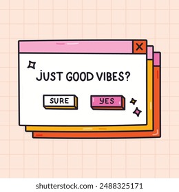 Groovy PC window with lettering Just good vibes in Y2k aesthetic. Girly retro computer interface from 90s and 00s with positive message. Hand drawn doodle of nostalgic popup element with outline.