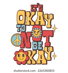 Groovy phrase, font, retro print with hippie elements for your design. Motivation lettering. It's okay to not be okay. 60s, 70s, 80s trendy style.