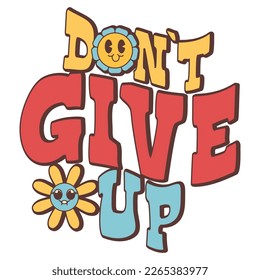 Groovy phrase, font, retro print with hippie elements for your design. Motivation lettering. Don't give up. 60s, 70s, 80s trendy style.