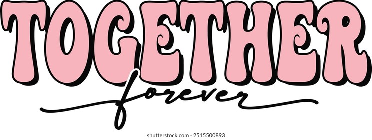 Groovy Pink Together Forever lettering sign typography quote on white background Illustrator Artwork