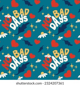 Groovy positive lettering seamless pattern. Text No Bad Days. Motivating vintage typographic illustration. Suitable for decoration, background, kids textile, wrapping, scrapbooking