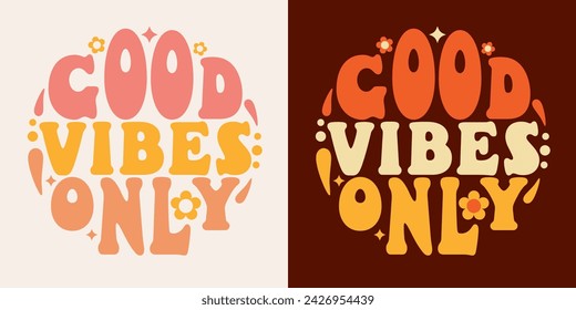 Groovy quote Good vibes only. Retro slogan in round shape. Motivation lettering phrase in trendy 70s groovy style. 