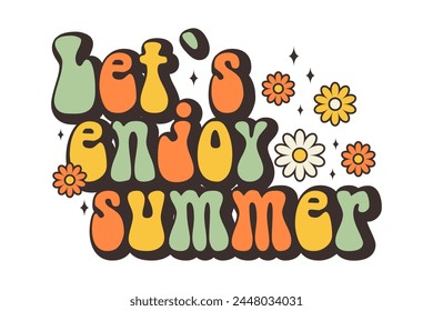 Groovy quote Let`s enjoy summer. Retro slogan. Trendy groovy print design for poster, card, shirt. Motivation lettering phrase in trendy 70s groovy style