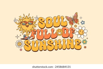 Groovy quote, soul full of sunshine. Vector summer slogan with sun character, orange and yellow letters, daisy flowers and butterfly, embodying optimistic, free-spirited hippie essence of 60s or 70s