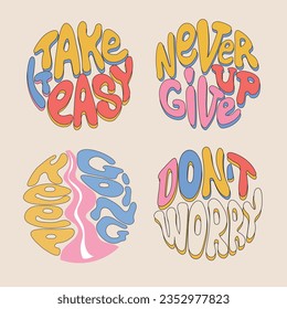 Groovy retro positive lettering .  Inspirational quotes.Retro slogan collection in round shape. Ideal for t shirt print, decoration