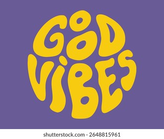 groovy retro psychedelic Good vibes lettering. Positive slogan round shape style 60s 70s 90s. Trendy groovy print design for posters, cards, t shirts. Vector illustration