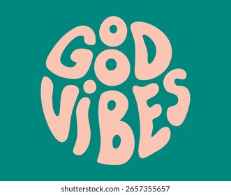 groovy retro psychedelic Good vibes lettering. Positive slogan round shape style 60s 70s 90s. Trendy groovy print design for posters, cards, t shirts. Vector illustration