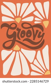 Groovy - Retro typographic print with one word and daisy flowers. Vector illustration for graphic tee t shirt or sticker poster. Vertical banner, cover, card.