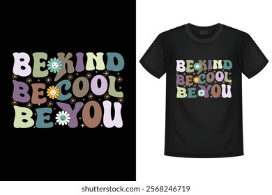 Groovy retro-inspired design with the message 'Be Kind Be Cool Be You' featuring colorful text and flowers. Perfect for t-shirts, posters, and other merchandise.