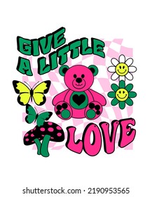 Groovy slogan Give A Little Love with daisy butterfly mushroom and  teddy bear illutration art for t shirt graphic print or card