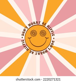 Groovy Smile Face on retro colorful abstract background. Sunbeam glow. Hippie typography quote in 70s style Don't Worry Be Hippie. Vector illustration for funny postcard, poster, sticker etc.