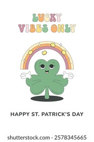 Groovy St Patrick's Day. Rainbow with gold coins, funny shamrock character, lucky vibes only phrase, retro cartoon style. Greeting card, poster, party invitation.