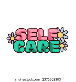 Groovy sticker with Self Care lettering vector illustration. Cartoon isolated happy motivation quote for taking care of yourself with daisy flowers, funny bubble pink and green font, slogan for diary