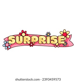Groovy sticker with Surprise text and flowers vector illustration. Cartoon isolated cute retro typography patch with Surprise word on pink ribbon with summer chamomiles, bubble letters on label