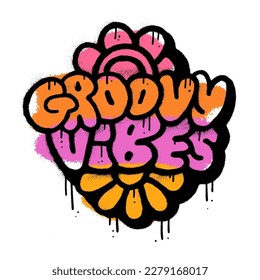 Groovy vibes- slogan text in urban graffiti wall art style. Flower drawing with grunge typography. Vector sprayed illustration design for typographic poster or tshirts street wear