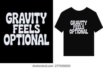 Groovy white lettering GRAVITYFELSOPTIONAL on a black background and at-shirt, suggesting freedom and defying limitations