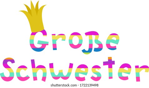 "Grosser Schwester" hand drawn vector lettering in German, in English means "Big Sister". Rainbow color hand lettering with a crown, isolated on white. Vector art 