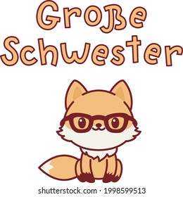 "Grosser Schwester" hand drawn vector lettering in German, in English means "Big Sister". Little fox character in glasses vector illustration