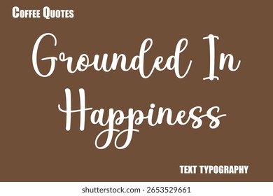 Grounded In Happiness Texto tipografía de café Vector diciendo