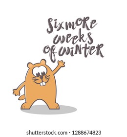 Groundhog Day greeting card with cute smiling marmot and handwritten text on white background. Inscription - Six more weeks of winter