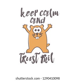 Groundhog Day greeting card with cute smiling marmot and handwritten text on white background. Inscription - Keep calm and trust Phil