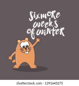 Groundhog Day greeting card with cute smiling marmot and handwritten text on gray background. Inscription - Six more weeks of winter